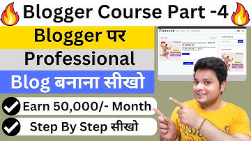 Free Blog बनाओ ₹50,000 महीना कमाओ 🔥 Blogger Blog Full Set Up | Blogger Blogging Course - Part 4