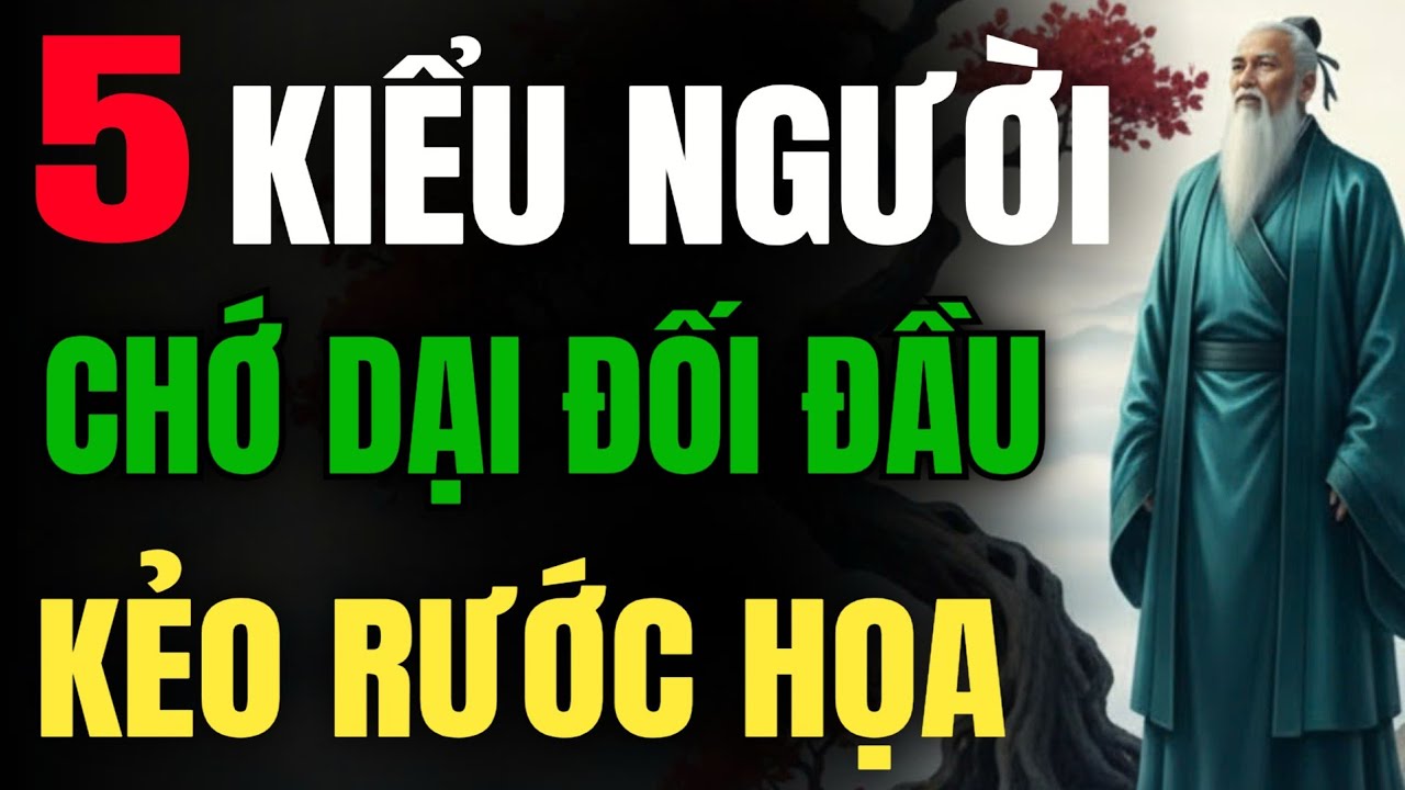 Cổ Nhân Dạy: 5 Kiểu Người Gặp Nếu Nên Tránh Xa – Đối Đầu Chỉ Rước Họa Vào Thân | Triết Lý Thức Tỉnh