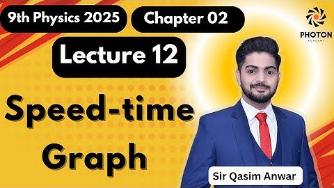 Speed-time Graph || Class 09 Physics New Book 2025 || Chapter 02 || Lecture 12 || Photon Academy