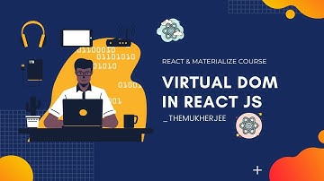 12 - Virtual DOM - React JS With Materialize CSS - Beginner Course - _themukherjee