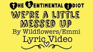 We’re a Little Messed Up by Wildflowers\/EMMI Lyric Video TSI Songs from the Heart