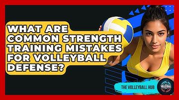 What Are Common Strength Training Mistakes For Volleyball Defense? - The Volleyball Hub