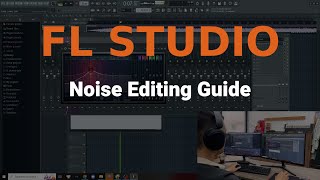 FL STUDIO - Noise Editing Guide