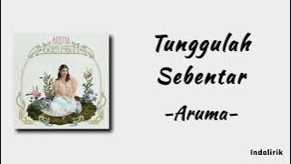 Aruma - Tunggulah Sebentar | Lirik Lagu