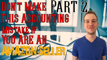 Amazon FBA Accounting - Part 2 - If You Sell On Amazon Don’t Make this Accounting Mistake!