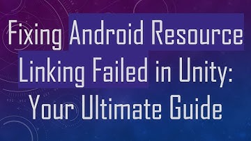 Fixing Android Resource Linking Failed in Unity: Your Ultimate Guide