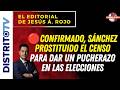 🔴EDITORIAL del DÍA🔴CONFIRMADO, SÁNCHEZ PROSTITUIDO EL CENSO PARA DAR UN PUCHERAZO EN LAS ELECCIONES