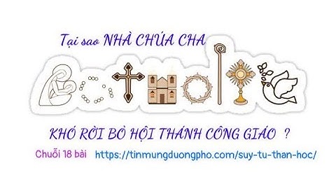 Bài   2️⃣6️⃣   TẠI SAO NHÀ CHÚA CHA KHÓ RỜI BỎ HỘI THÁNH CÔNG GIÁO?
