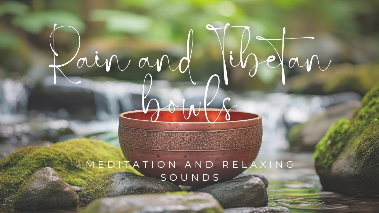 Calming Rain sounds and Tibetan bowls for Meditation, Sleep and Stress ...