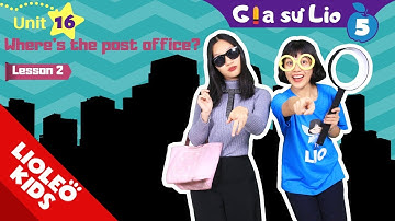 Gia sư Lio tiếng Anh lớp 5 - Unit 16: Lesson 2: Where