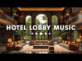 Hotel Lobby Music Relaxing Jazz Saxophone Instrumental Music Smooth Jazz Background Music Hotel Lobby Music Relaxing Jazz Saxophone Instrumental Music Smooth Jazz Background Music