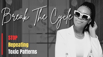 BREAK The Cycle | STOP Repeating the Same Toxic Patterns in Your Life