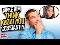 How to Make Him Think About You All The Time - Dating Advice