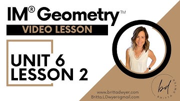 Unit 6 Lesson 2 Video Lesson IM® GeometryTM authored by Illustrative Mathematics®