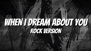When I Dream About You - Rock Version Lyrics