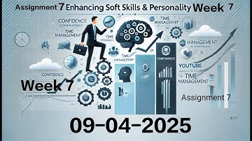 Enhancing Soft Skills & Personality Week 7 Assignment 7 Solution | NPTEL 2025 | Due Date: 09-04-2025
