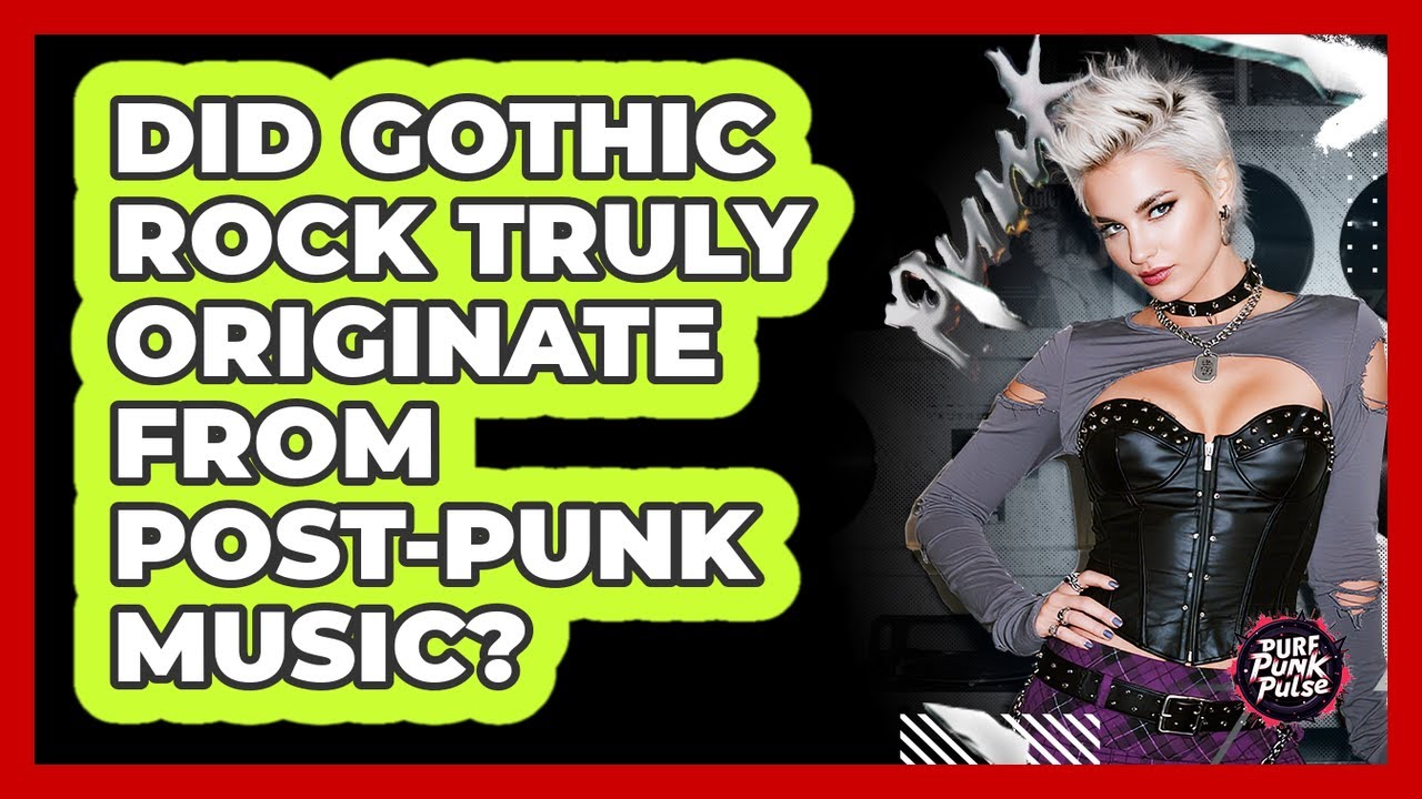 Did Gothic Rock Truly Originate From Post-Punk Music? - Pure Punk Pulse