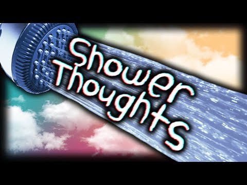 SHOWER THOUGHTS