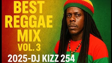 BEST REGGAE MIX VOL.3 2025 | DJ KIZZ 254