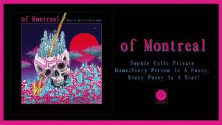 Video thumbnail of "of Montreal - Sophie Calle Private Game/Every Person Is A Pussy... [OFFICIAL AUDIO]"