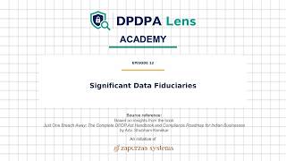 Ep-12: Significant Data Fiduciaries Under DPDPA | DPDPA Lens Academy