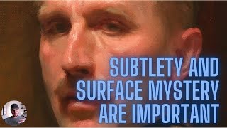 Subtlety and Surface Mystery are Important