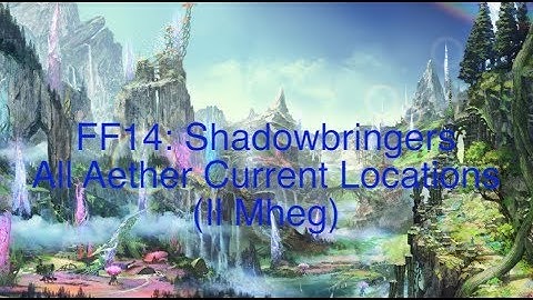 FF14: Shadowbringers Aether Current Locations (Il Mheg)