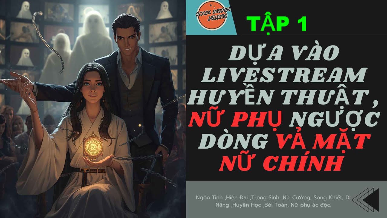 TẬP 1 / DỰA VÀO  LIVESTREAM HUYỀN THUẬT , NỮ PHỤ NGƯỢC DÒNG VẢ MẶT NỮ CHÍNH