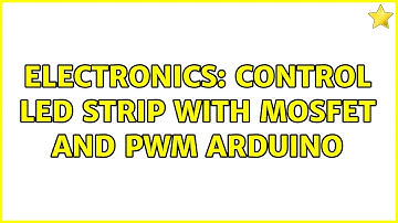 Electronics: Control LED strip with MOSFET and PWM Arduino