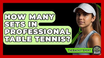 How Many Sets In Professional Table Tennis? - The Racket Xpert