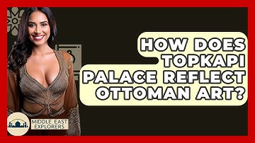 How Does Topkapi Palace Reflect Ottoman Art? - Middle East Explorers