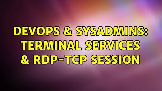 DevOps & SysAdmins: Terminal Services & rdp-tcp Session (2 Solutions!!) Net Worth
