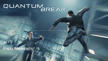 Quantum Break: ACT 5 - Final Moments