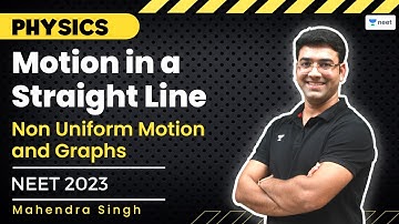 Motion in a Straight Line | Non Uniform Motion and Graphs | NEET 2023/34 | Mahendra Singh