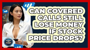Can Covered Calls Still Lose Money If Stock Price Drops? - Stock and Options Playbook