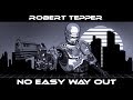 Robert Tepper - No Easy Way Out (RoboCop Tribute)