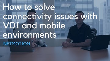 How To Solve Connectivity Issues With VDI and Mobile Environments With NetMotion