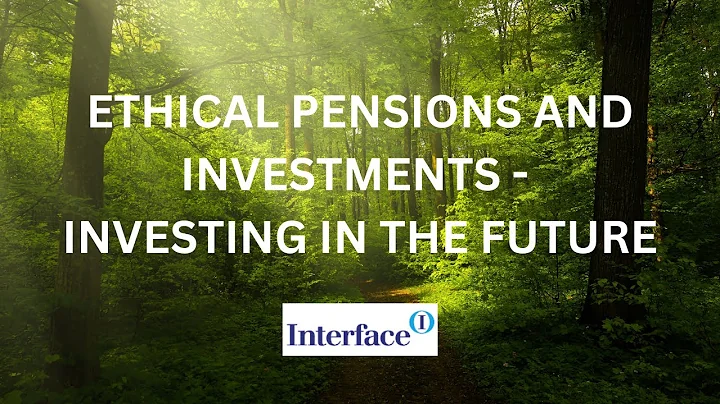 Ethical Pensions and Investments - Investing in the Future