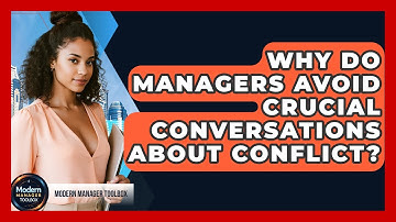 Why Do Managers Avoid Crucial Conversations About Conflict? - Modern Manager Toolbox
