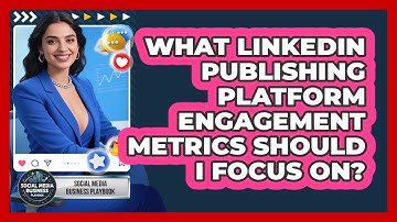 What LinkedIn Publishing Platform Engagement Metrics Should I Focus On?