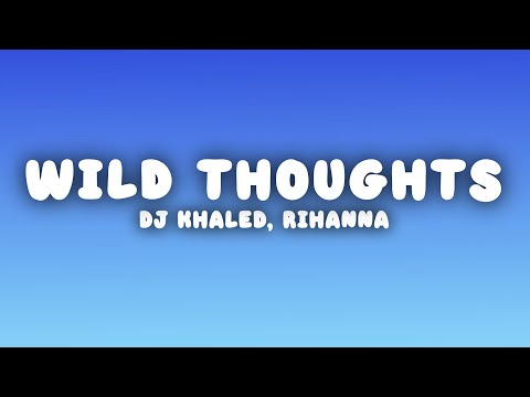 DJ Khaled - Wild Thoughts (Lyrics) ft. Rihanna, Bryson Tiller