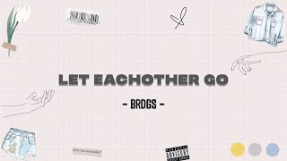| Vietsub + Lyrics | Let Eachother Go - BRDGS