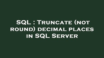 SQL : Truncate (not round) decimal places in SQL Server