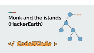 L10.1 : Monks & the islands (HackerEarth) | Graph Theory Part 1 | CodeNCode
