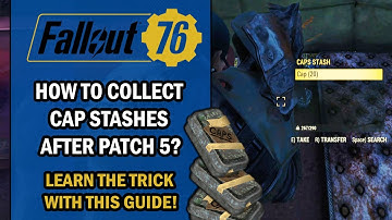 Fallout 76 Guide - How to Collect CAP STASHES & Get More Money After Patch 5? (MUST WATCH)