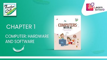 LEARN FORWARD | FEATHER CAP | COMPUTER WITH AI-3 | CHAPTER-1 | COMPUTER : HARDWARE AND SOFTWARE