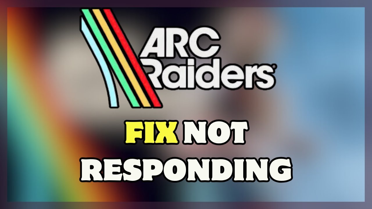 How to FIX Arc Raiders Not Responding on PC (2026 Guide) | Arc Raiders ...