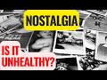 What is NOSTALGIA? Is it HARMFUL?
