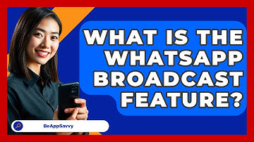 What Is The WhatsApp Broadcast Feature? - Be App Savvy