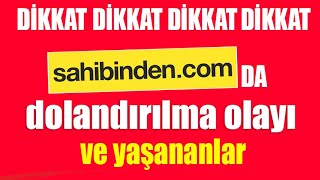 SAHİBİNDEN.COM DA DOLANDIRICILIK VE YAPILMASI GEREKENLER! AMAN DİKKAT!